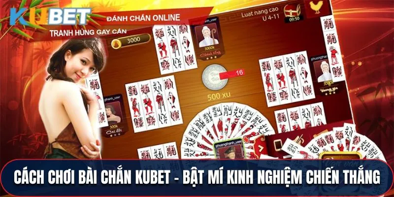 Cách Chơi Bài Chắn Kubet - Bật Mí Kinh Nghiệm Chiến Thắng