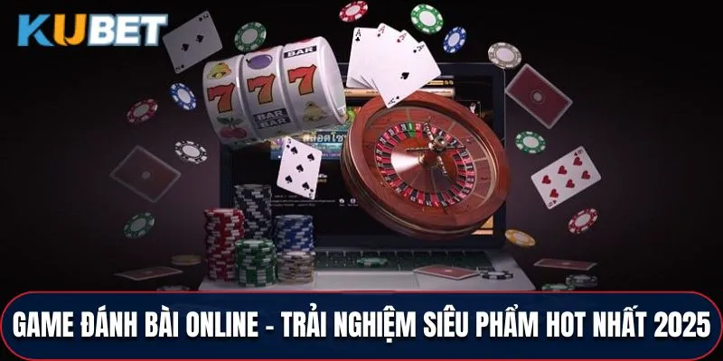 Game Đánh Bài Online - Trải Nghiệm Siêu Phẩm Hot Nhất 2025