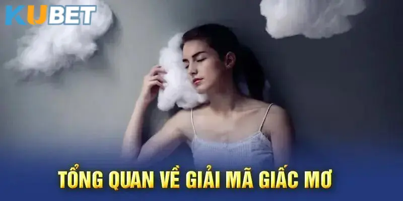 Một vài thông tin cơ bản cần biết về giải mã giấc mơ Kubet77