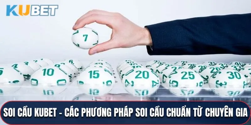 Soi Cầu KUBET - Phương Pháp Soi Cầu Chuẩn Từ Chuyên Gia