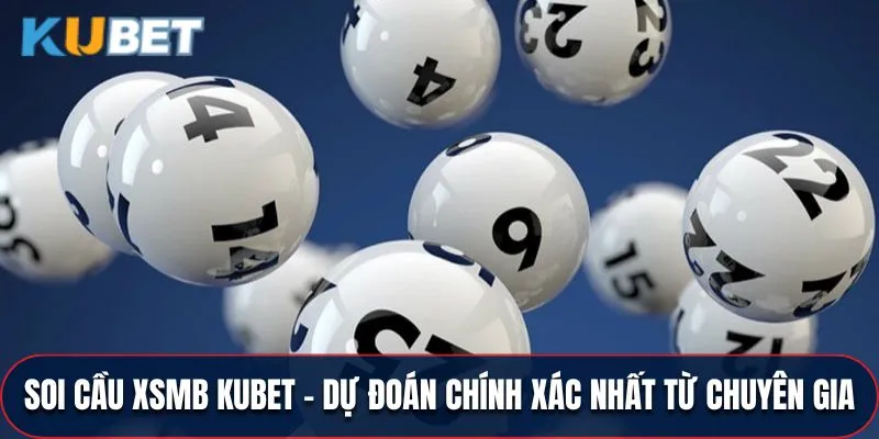 Soi Cầu XSMB KUBET - Dự Đoán Chính Xác Từ Chuyên Gia