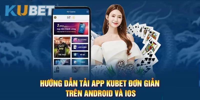 Hướng dẫn tải app KUBET an toàn và nhanh chóng