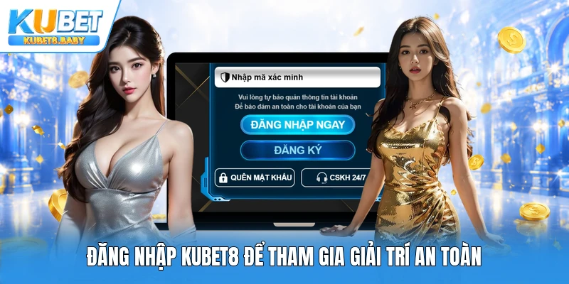 Đăng nhập Kubet8 để tham gia giải trí an toàn
