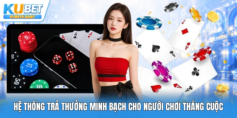 Hệ thống trả thưởng minh bạch cho người chơi thắng cuộc