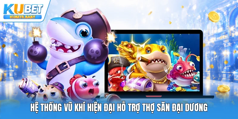 Hệ thống vũ khí hiện đại hỗ trợ thợ săn đại dương