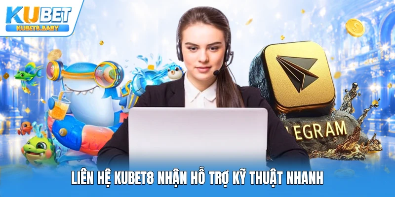 Liên hệ Kubet8 nhận hỗ trợ kỹ thuật nhanh