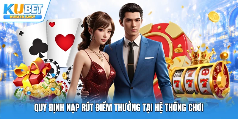 Quy định nạp rút điểm thưởng tại hệ thống chơi