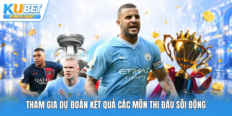 Tham gia dự đoán kết quả các môn thi đấu sôi động