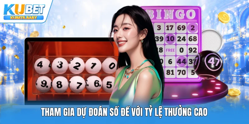 Tham gia dự đoán số đề với tỷ lệ thưởng cao