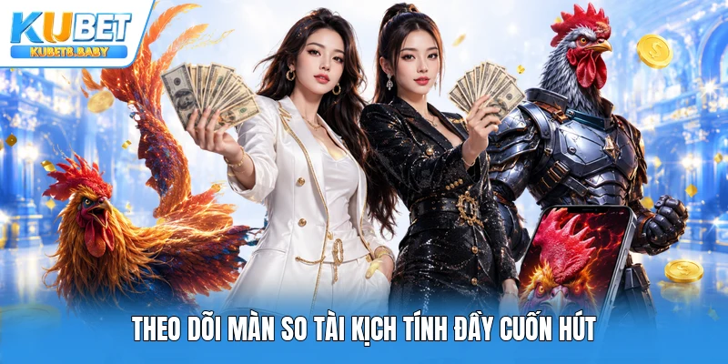 Theo dõi màn so tài kịch tính đầy cuốn hút
