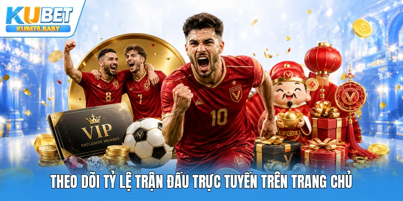 Theo dõi tỷ lệ trận đấu trực tuyến trên trang chủ